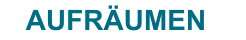 AUFRÄUMEN